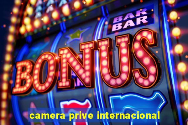 camera prive internacional